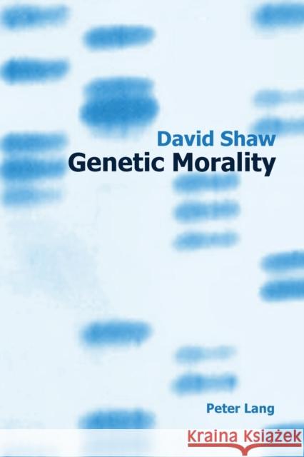 Genetic Morality Shaw, David 9783039111497 Verlag Peter Lang - książka