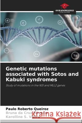 Genetic mutations associated with Sotos and Kabuki syndromes Queiroz, Paulo Roberto, Silverio, Bruna da Cruz, Vieira, Karolline S. 9786200755827 Our Knowledge Publishing - książka