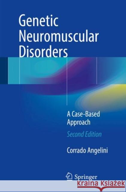 Genetic Neuromuscular Disorders: A Case-Based Approach Angelini, Corrado 9783319564531 Springer - książka