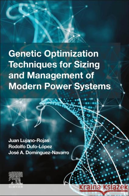 Genetic Optimization Techniques for Sizing and Management of Modern Power Systems Juan Rojas Rodolfo Lopez Jose Navarro 9780128238899 Elsevier - książka