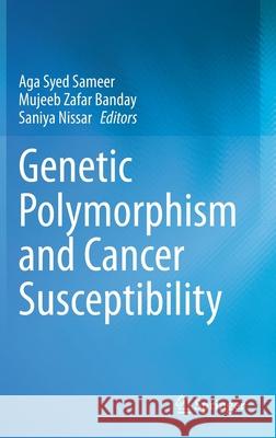 Genetic Polymorphism and Cancer Susceptibility Aga Syed Sameer Mujeeb Zafar Banday Saniya Nissar 9789813366985 Springer - książka