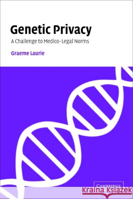 Genetic Privacy: A Challenge to Medico-Legal Norms Graeme Laurie (University of Edinburgh) 9780521660273 Cambridge University Press - książka
