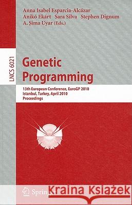 Genetic Programming: 13th European Conference, EuroGP 2010, Istanbul, Turkey, April 7-9, 2010, Proceedings Esparcia-Alcazar, Anna Isabel 9783642121470 Not Avail - książka