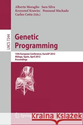 Genetic Programming: 15th European Conference, EuroGP 2012, Málaga, Spain, April 11-13, 2012, Proceedings Alberto Moraglio, Sara Silva, Krzysztof Krawiec, Penousal Machado, Carlos Cotta 9783642291388 Springer-Verlag Berlin and Heidelberg GmbH &  - książka