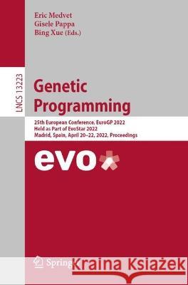 Genetic Programming: 25th European Conference, Eurogp 2022, Held as Part of Evostar 2022, Madrid, Spain, April 20-22, 2022, Proceedings Medvet, Eric 9783031020551 Springer International Publishing - książka