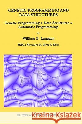 Genetic Programming and Data Structures: Genetic Programming + Data Structures = Automatic Programming! Langdon, William B. 9780792381358 Kluwer Academic Publishers - książka