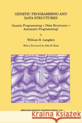 Genetic Programming and Data Structures: Genetic Programming + Data Structures = Automatic Programming! Langdon, William B. 9781461376255 Springer - książka