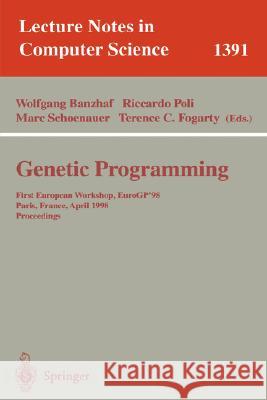 Genetic Programming: First European Workshop, EuroGP'98, Paris, France, April 14-15, 1998, Proceedings Wolfgang Banzhaf, Riccardo Poli, Marc Schoenauer, Terence C. Fogarty 9783540643609 Springer-Verlag Berlin and Heidelberg GmbH &  - książka