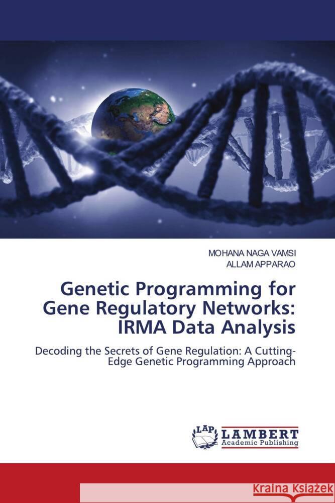 Genetic Programming for Gene Regulatory Networks: IRMA Data Analysis VAMSI, MOHANA NAGA, APPARAO, ALLAM 9786206766223 LAP Lambert Academic Publishing - książka