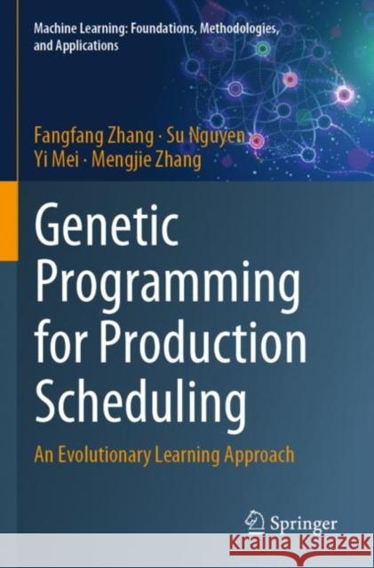 Genetic Programming for Production Scheduling: An Evolutionary Learning Approach Zhang, Fangfang 9789811648618 Springer Nature Singapore - książka