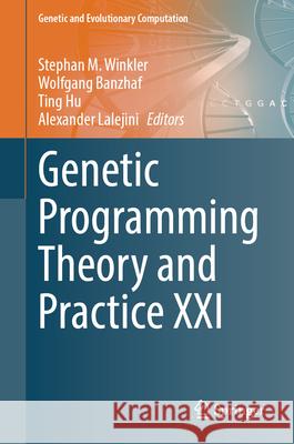 Genetic Programming Theory and Practice XXI Stephan M. Winkler, Wolfgang Banzhaf, Ting Hu 9789819600762 Springer Nature Switzerland AG - książka