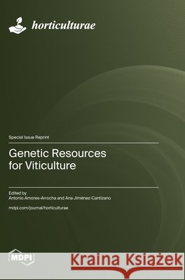 Genetic Resources for Viticulture Antonio Amores-Arrocha Ana Jim?nez-Cantizano 9783725840199 Mdpi AG - książka