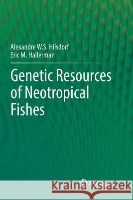 Genetic Resources of Neotropical Fishes Alexandre W. S. Hilsdorf Eric M. Hallerman 9783319857619 Springer - książka