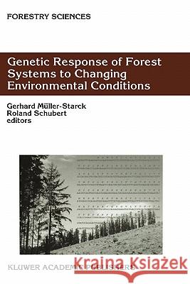 Genetic Response of Forest Systems to Changing Environmental Conditions G. Muller-Starck Muller-Starck                            Gerhard Muller-Starck 9781402002366 Kluwer Academic Publishers - książka