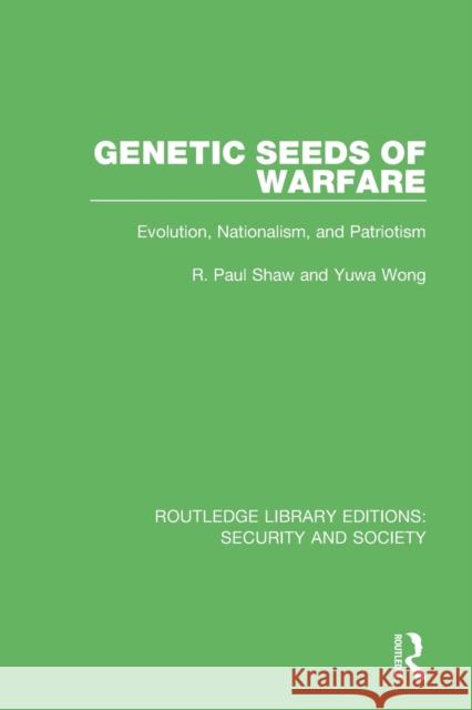 Genetic Seeds of Warfare: Evolution, Nationalism, and Patriotism Shaw, R. Paul 9780367615444 Taylor & Francis Ltd - książka