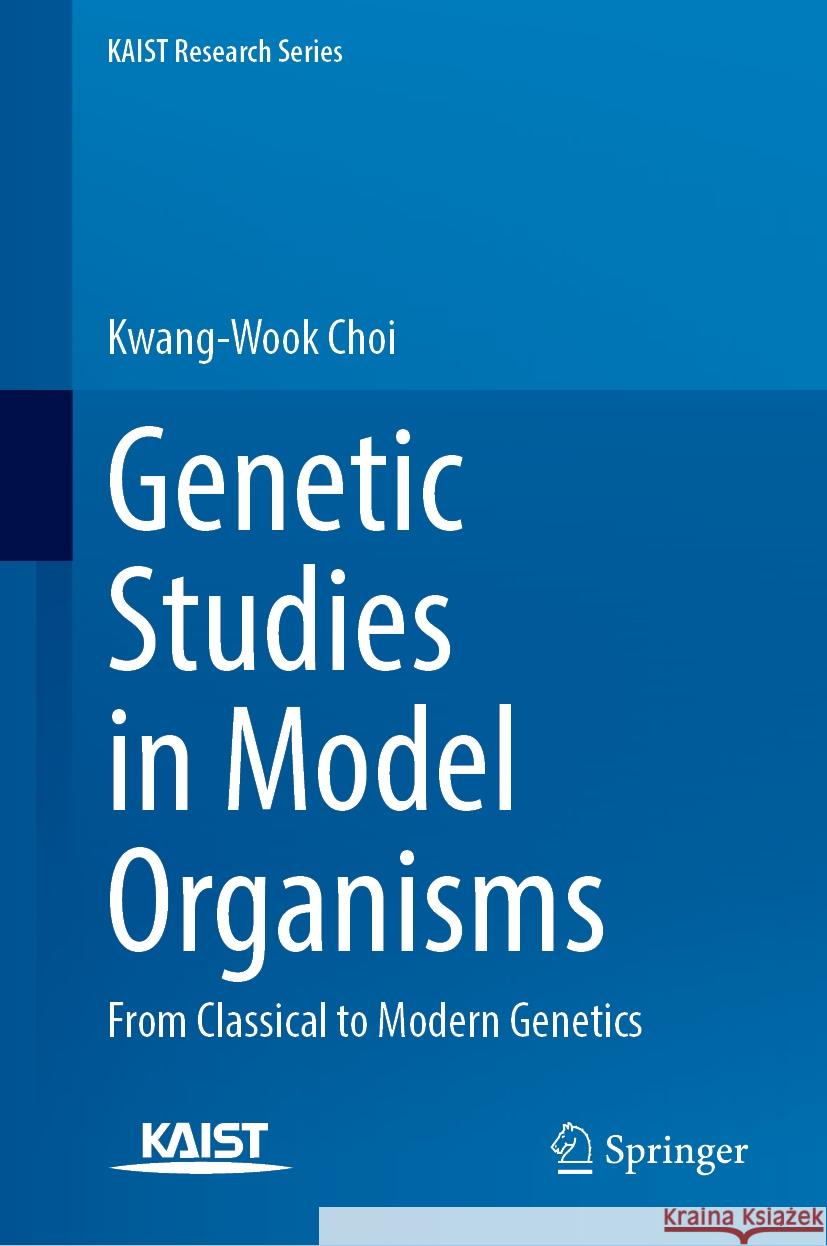 Genetic Studies in Model Organisms: From Classical to Modern Genetics Kwang-Wook Choi 9789819708291 Springer - książka