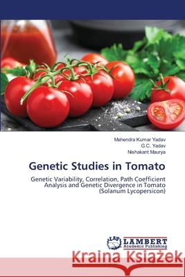 Genetic Studies in Tomato Mahendra Kumar Yadav G. C. Yadav Nishakant Maurya 9786203463873 LAP Lambert Academic Publishing - książka