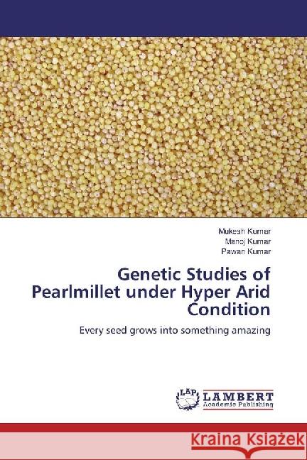 Genetic Studies of Pearlmillet under Hyper Arid Condition : Every seed grows into something amazing Kumar, Mukesh; Kumar, Manoj; Kumar, Pawan 9783330003866 LAP Lambert Academic Publishing - książka