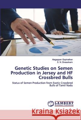 Genetic Studies on Semen Production in Jersey and HF Crossbred Bulls Gopinathan, Alagappan 9786200476999 LAP Lambert Academic Publishing - książka