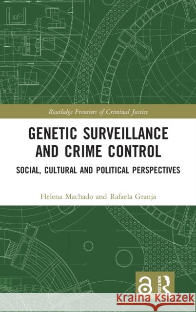 Genetic Surveillance and Crime Control: Social, Cultural and Political Perspectives Helena Machado Rafaela Granja 9780367204334 Routledge - książka