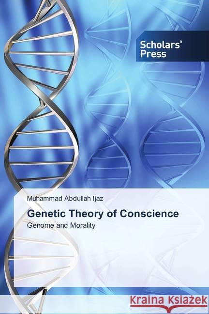 Genetic Theory of Conscience : Genome and Morality Ijaz, Muhammad Abdullah 9786202314619 Scholar's Press - książka