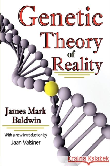 Genetic Theory of Reality James Baldwin Jaan Valsiner 9781412810852 Transaction Publishers - książka