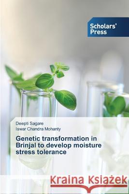 Genetic transformation in Brinjal to develop moisture stress tolerance Sagare Deepti                            Mohanty Iswar Chandra 9783639861082 Scholars' Press - książka