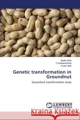 Genetic transformation in Groundnut Bala Madhu, Radhakrishnan T, Nath Kedar 9783659801624 LAP Lambert Academic Publishing - książka