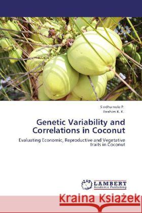 Genetic Variability and Correlations in Coconut Sindhumole, P., Ibrahim, K. K. 9783846556245 LAP Lambert Academic Publishing - książka