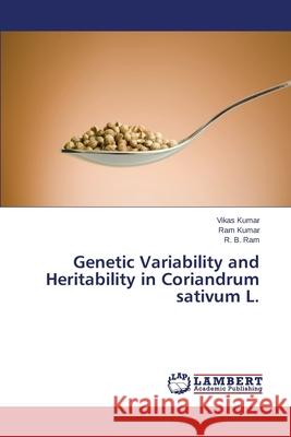 Genetic Variability and Heritability in Coriandrum sativum L. Kumar Vikas                              Kumar Ram                                Ram R. B. 9783659649868 LAP Lambert Academic Publishing - książka