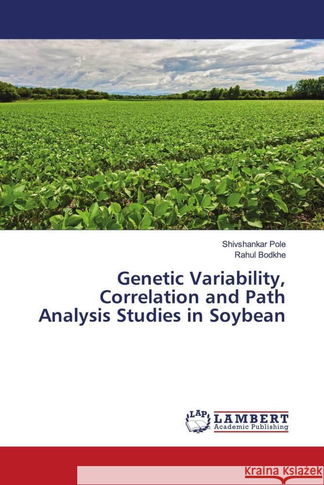 Genetic Variability, Correlation and Path Analysis Studies in Soybean Pole, Shivshankar, Bodkhe, Rahul 9786205496183 LAP Lambert Academic Publishing - książka
