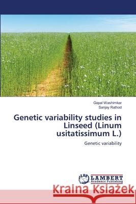 Genetic variability studies in Linseed (Linum usitatissimum L.) Washimkar, Gopal, Rathod, Sanjay 9786209136054 LAP Lambert Academic Publishing - książka