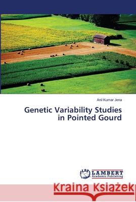 Genetic Variability Studies in Pointed Gourd Jena, Anil Kumar 9786139967179 LAP Lambert Academic Publishing - książka