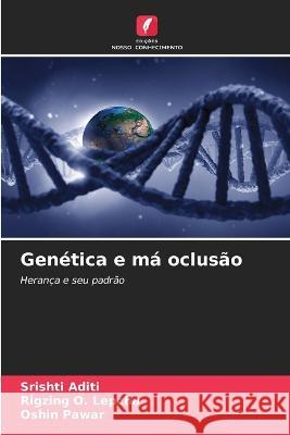 Genetica e ma oclusao Srishti Aditi Rigzing O Lepcha Oshin Pawar 9786206097716 Edicoes Nosso Conhecimento - książka