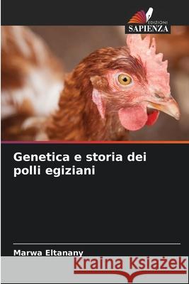 Genetica e storia dei polli egiziani Eltanany, Marwa 9786207821549 Edizioni Sapienza - książka
