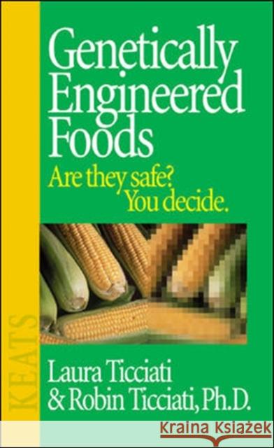 Genetically Engineered Foods Laura Ticciati Robin Ticciati Robin Ticciati 9780879839673 McGraw-Hill Companies - książka