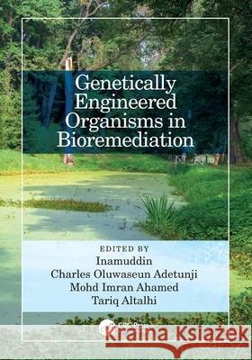 Genetically Engineered Organisms in Bioremediation Inamuddin                                Charles Oluwaseun Adetunji Mohd Imran Ahamed 9781032036977 CRC Press - książka