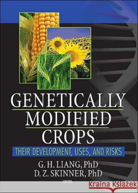 Genetically Modified Crops: Their Development, Uses, and Risks G.h. Liang 9781560222804 Haworth Press - książka