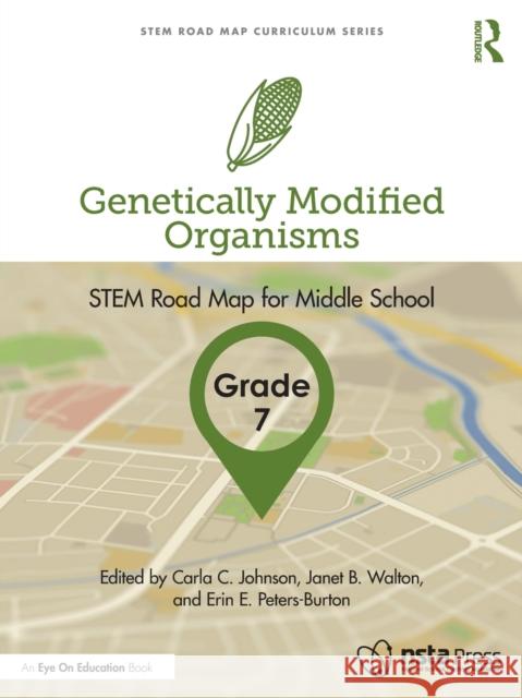 Genetically Modified Organisms, Grade 7: Stem Road Map for Middle School Carla C. Johnson Janet B. Walton Erin E. Peters-Burton 9781032199825 Routledge - książka
