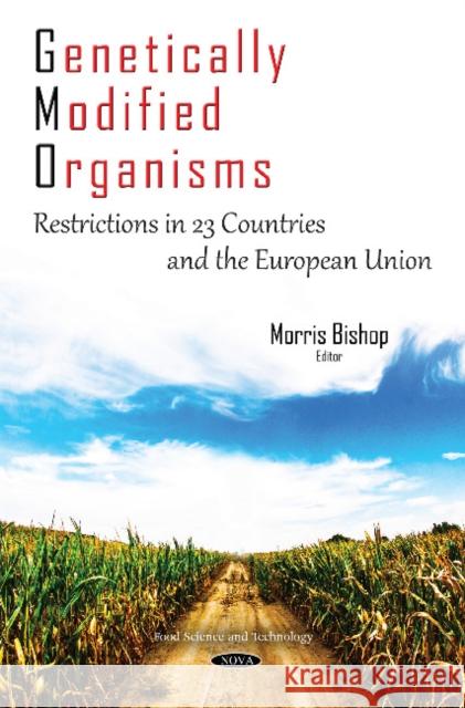 Genetically Modified Organisms: Restrictions in 23 Countries & the European Union Morris Bishop 9781634842877 Nova Science Publishers Inc - książka