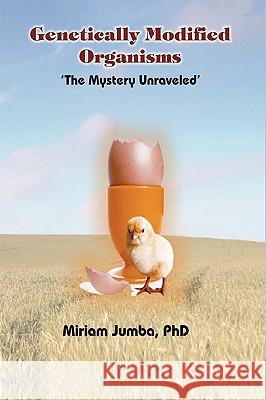 Genetically Modified Organisms: The Mystery Unraveled Miriam Jumba 9781426916007 Trafford Publishing - książka