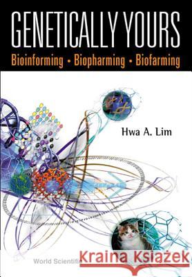 Genetically Yours: Bioinforming, Biopharming and Biofarming Hwa A. Lim Hwa A. Lin 9789810249380 World Scientific Publishing Company - książka
