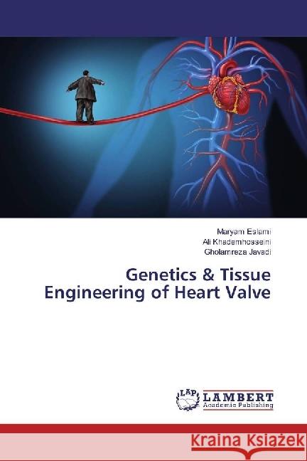 Genetics & Tissue Engineering of Heart Valve Eslami, Maryam; Khademhosseini, Ali; Javadi, Gholamreza 9783659942631 LAP Lambert Academic Publishing - książka