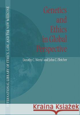 Genetics and Ethics in Global Perspective Dorothy C. Wertz John C. Fletcher 9781402028809 Springer London - książka