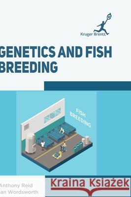 Genetics and Fish Breeding Anthony Reid Ian Wordsworth 9781787150652 Kruger Brentt Publisher Uk. Ltd. - książka