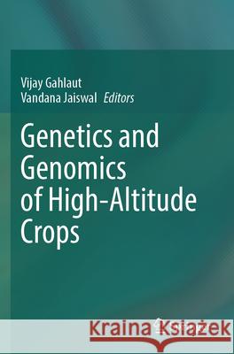 Genetics and Genomics of High-Altitude Crops Vijay Gahlaut Vandana Jaiswal 9789819991778 Springer - książka