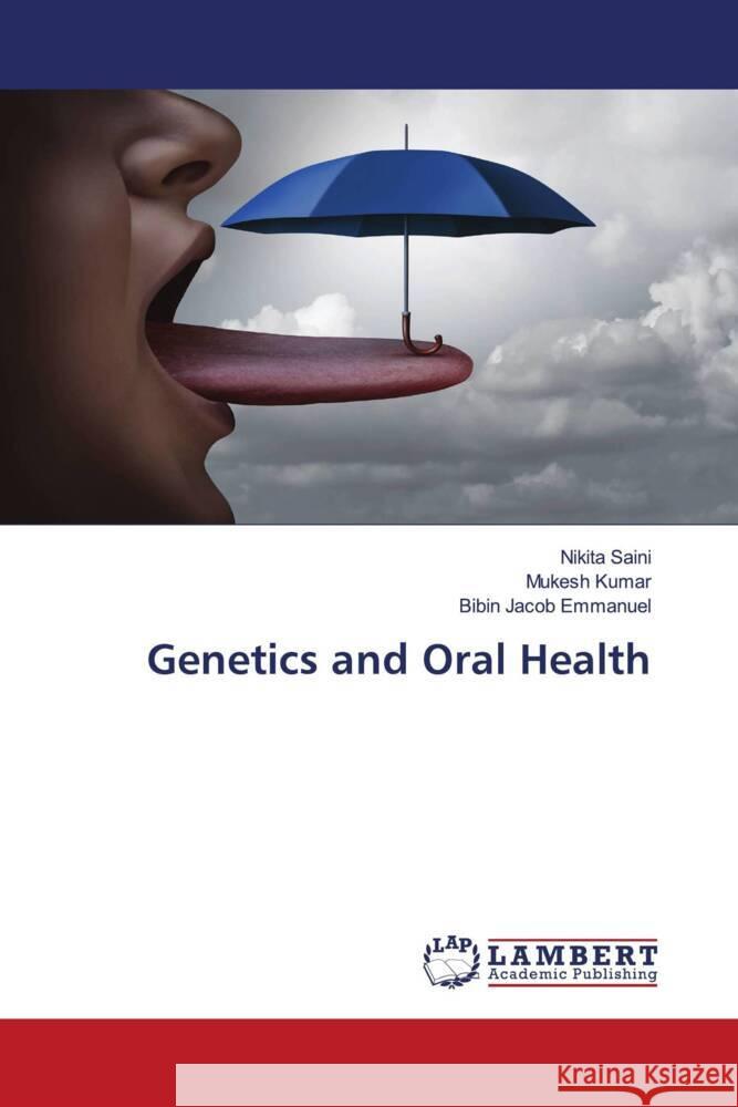 Genetics and Oral Health Saini, Nikita, Kumar, Mukesh, Jacob Emmanuel, Bibin 9786204980980 LAP Lambert Academic Publishing - książka