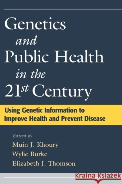 Genetics and Public Health in the 21st Century: Using Genetic Information to Improve Health and Prevent Disease Khoury, Muin J. 9780195128307 Oxford University Press, USA - książka