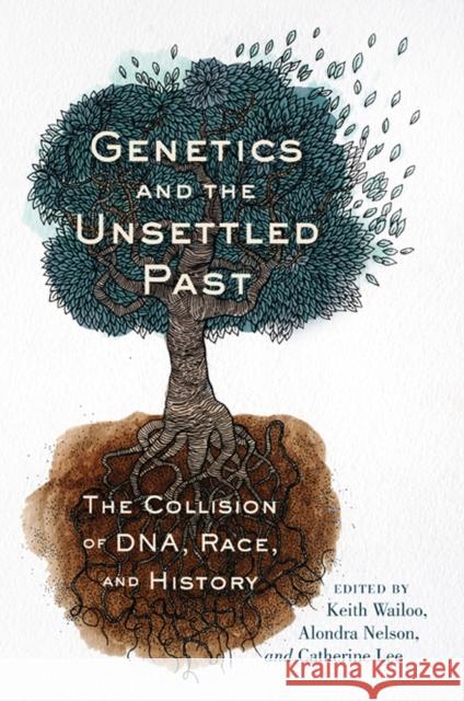 Genetics and the Unsettled Past: The Collision of Dna, Race, and History Wailoo, Keith 9780813552552 Rutgers University Press - książka