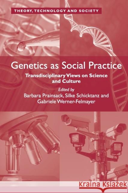Genetics as Social Practice: Transdisciplinary Views on Science and Culture Barbara Prainsack Silke Schicktanz Gabriele Werner-Felmayer 9781138053601 Routledge - książka